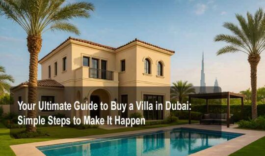Your Ultimate Guide to Buy a Villa in Dubai: Simple Steps to Make It Happen