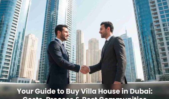 Your Guide to Buy Villa House in Dubai: Costs, Process & Best Communities